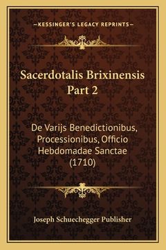 portada Sacerdotalis Brixinensis Part 2: De Varijs Benedictionibus, Processionibus, Officio Hebdomadae Sanctae (1710) (en Latin)