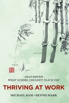 portada THRIVING AT WORK- Asian Edition- What School Couldn't Teach You: Written For Professionals In Asia (en Inglés)