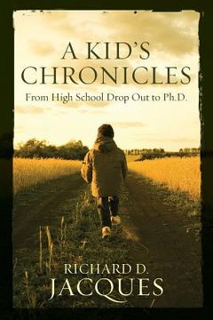portada A Kid's Chronicles: From High School Drop Out to Ph.D. (in English)