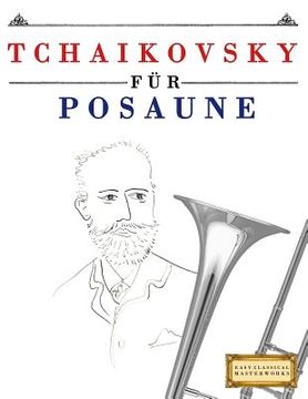 portada Tchaikovsky für Posaune: 10 Leichte Stücke für Posaune Anfänger Buch (in German)