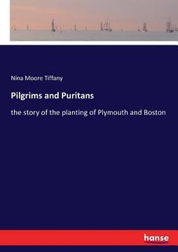portada Pilgrims and Puritans: the story of the planting of Plymouth and Boston (en Inglés)
