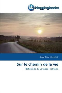 portada Sur le chemin de la vie: Réflexions du voyageur solitaire (in French)