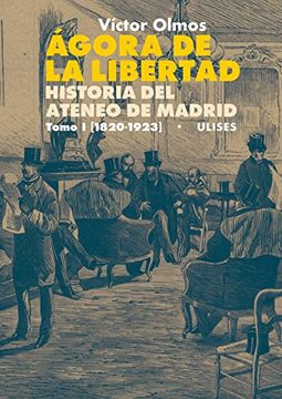 portada Ágora de la Libertad. Historia del Ateneo de Madrid. Tomo i (1820-1923) (in Spanish)