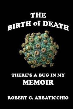 portada The Birth of Death: There's a Bug in My Memoir (en Inglés)