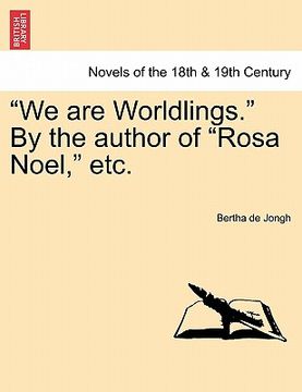 portada "we are worldlings." by the author of "rosa noel," etc. vol. iii.