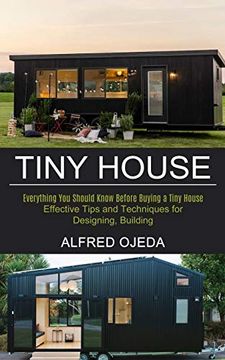 portada Tiny House: Effective Tips and Techniques for Designing, Building (Everything you Should Know Before Buying a Tiny House) 