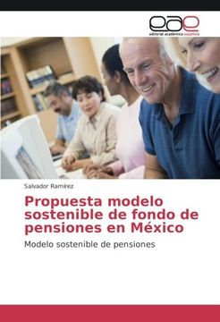 portada Propuesta modelo sostenible de fondo de pensiones en México: Modelo sostenible de pensiones