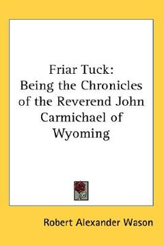 portada friar tuck: being the chronicles of the reverend john carmichael of wyoming (in English)