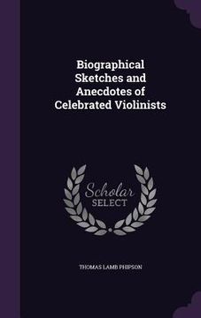 portada Biographical Sketches and Anecdotes of Celebrated Violinists (en Inglés)