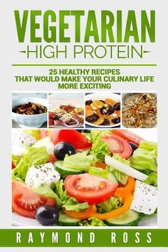 portada Vegetarian. High Protein: 25 healthy recipes that would make your culinary life (en Inglés)