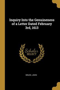 Inquiry Into the Genuineness of a Letter Dated February 3rd, 1613 (en Inglés)