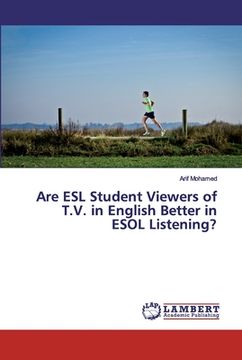 portada Are ESL Student Viewers of T.V. in English Better in ESOL Listening? (en Inglés)