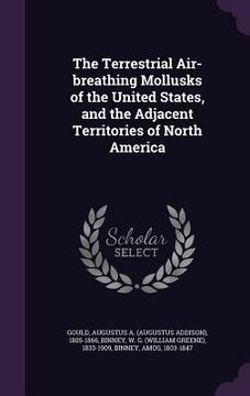 portada The Terrestrial Air-breathing Mollusks of the United States, and the Adjacent Territories of North America (in English)