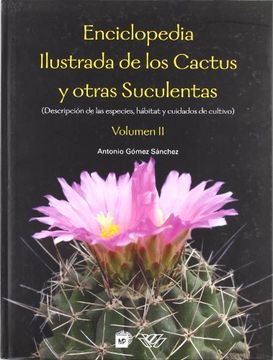 portada Enciclopedia Ilustrada de los Cactus y Otras Suculentas (Descripción de las Especies, Hábitats y Cuidados de Cultivo) Volumen ii (in Spanish)