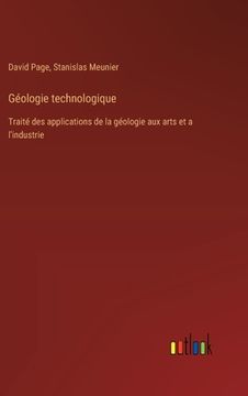 portada Géologie technologique: Traité des applications de la géologie aux arts et a l'industrie (en Francés)