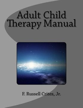 portada Adult Child Therapy Manual: Counseling Individuals who Come from Dysfunctional Famlies (en Inglés)