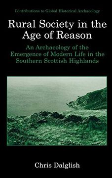 portada Rural Society in the age of Reason: An Archaeology of the Emergence of Modern Life in the Southern Scottish Highlands (Contributions to Global Historical Archaeology) (en Inglés)