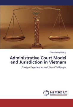 portada Administrative Court Model and Jurisdiction in Vietnam: Foreign Experiences and New Challenges