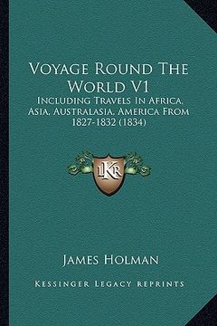 portada voyage round the world v1: including travels in africa, asia, australasia, america from 1827-1832 (1834) (en Inglés)