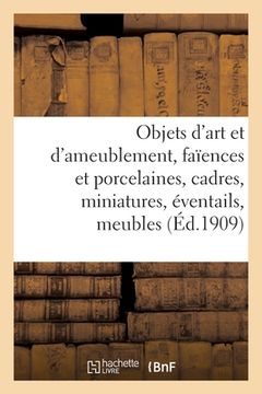 portada Objets d'Art Et d'Ameublement, Faïences Et Porcelaines, Cadres, Miniatures, Éventails, Meubles: Étoffes, Tapis (en Francés)