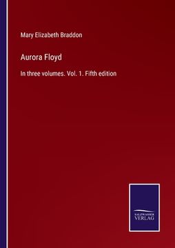portada Aurora Floyd: In three volumes. Vol. 1. Fifth edition (en Inglés)