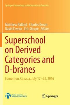 portada Superschool on Derived Categories and D-Branes: Edmonton, Canada, July 17-23, 2016