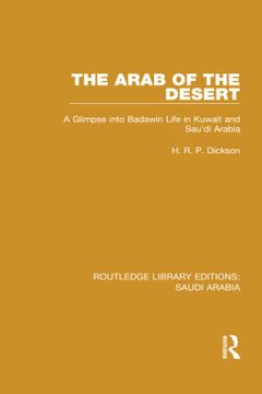 portada The Arab of the Desert (Rle Saudi Arabia): A Glimpse Into Badawin Life in Kuwait and Saudi Arabia (Routledge Library Editions: Saudi Arabia):