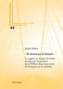 portada Ils aiment pas le français: Le rapport au français de futurs enseignants du primaire de la PH Bern dans leurs récits de formation et de mobilité (en Francés)