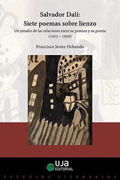 portada Salvador Dalí: Siete Poemas Sobre Lienzo: Un Estudio de las Relaciones Entre su Pintura y su Poesía (Estudios Literarios)