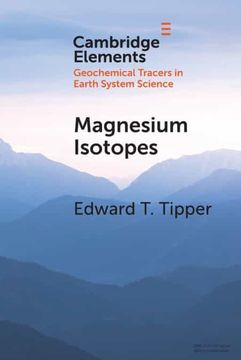 portada Magnesium Isotopes: Tracer for the Global Biogeochemical Cycle of Magnesium Past and Present or Archive of Alteration? (Elements in Geochemical Tracers in Earth System Science) (en Inglés)