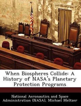 portada when biospheres collide: a history of nasa's planetary protection programs (en Inglés)