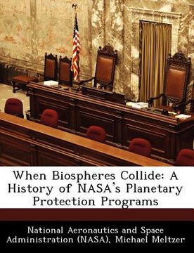 when biospheres collide: a history of nasa's planetary protection programs (en Inglés)