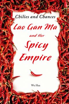 portada Chilies and Chances: Lao Gan Ma and Her Spicy Empire (en Inglés)