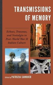 portada Transmissions of Memory: Echoes, Traumas, and Nostalgia in Post-World war ii Italian Culture (The Fairleigh Dickinson University Press Series in Italian Studies) (in English)