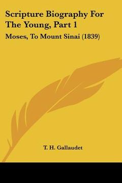 portada scripture biography for the young, part 1: moses, to mount sinai (1839) (in English)