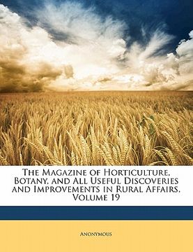 portada the magazine of horticulture, botany, and all useful discoveries and improvements in rural affairs, volume 19 (en Inglés)