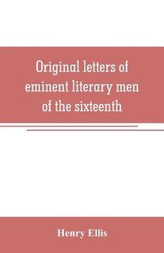 portada Original letters of eminent literary men of the sixteenth, seventeenth, and eighteenth centuries (en Inglés)
