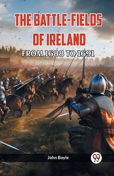 portada The Battle-Fields of Ireland from 1688 to 1691 (en Inglés)