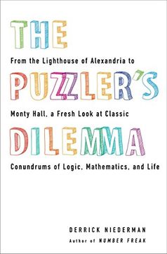 portada The Puzzler's Dilemma: From the Lighthouse of Alexandria to Monty Hall, a Fresh Look at Classic Conundr ums of Logic, Mathematics, and Life (en Inglés)