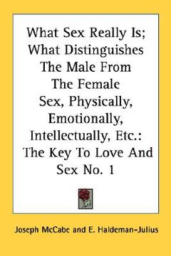portada what sex really is; what distinguishes the male from the female sex, physically, emotionally, intellectually, etc.: the key to love and sex no. 1 (en Inglés)
