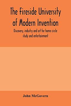 portada The Fireside University of Modern Invention, Discovery, Industry and art for Home Circle Study and Entertainment (en Inglés)