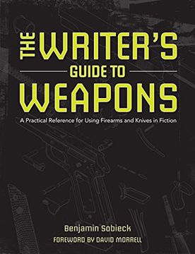 portada The Writers Guide to Weapons: A Practical Reference for Using Firearms and Knives in Fiction