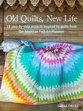 portada Old Quilts, New Life: 18 Step-By-Step Projects Inspired by Quilts from the American Folk Art Museum (en Inglés)