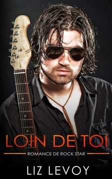 Loin de toi: Romance de rock star (in French)