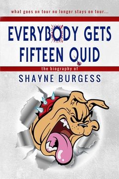 portada Everybody Gets Fifteen Quid: The True Story of Darts Champion, Shayne Burgess (en Inglés)