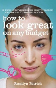 portada How to Look Great on Any Budget: From Lifestyle Changes, Beauty Products and Make Up to Cosmetic Surgery