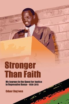portada Stronger than Faith: My Journey In the Quest for Justice in Repressive Kenya - 1958-2015 (en Inglés)