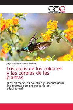 portada Los Picos de los Colibríes y las Corolas de las Plantas:  Los Picos de los Colibríes y las Corolas de sus Plantas son Producto de Co-Adaptación?
