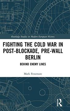 portada Fighting the Cold war in Post-Blockade, Pre-Wall Berlin: Behind Enemy Lines (Routledge Studies in Modern European History) (en Inglés)