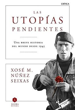 portada Las Utopías Pendientes: Una Breve Historia del Mundo Desde 1945 (in Spanish)